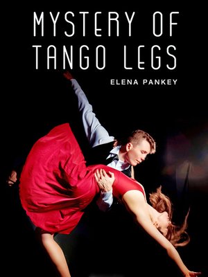 cover image of Mystery of Tango Legs. Argentine Tango